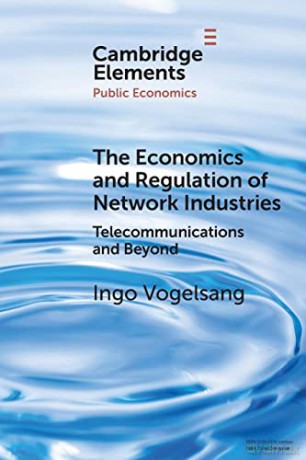 The Economics and Regulation of Network Industries: Telecommunications and Beyond (Elements in Public Economics) - Ingo Vogelsang [KSIĄŻKA]