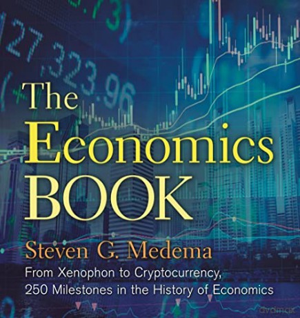 The Economics Book: From Xenophon to Cryptocurrency, 250 Milestones in the History of Economics (Sterling Milestones) - Steven G. Medema [KSIĄŻKA]
