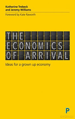 The economics of arrival: Ideas for a Grown-Up Economy - Katherine Trebeck [KSIĄŻKA]