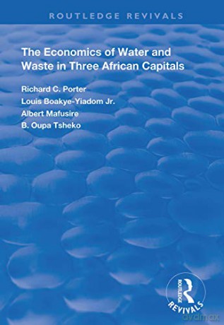 The Economics of Water and Waste in Three African Capitals (Routledge Revivals) - Richard C. Porter [KSIĄŻKA]