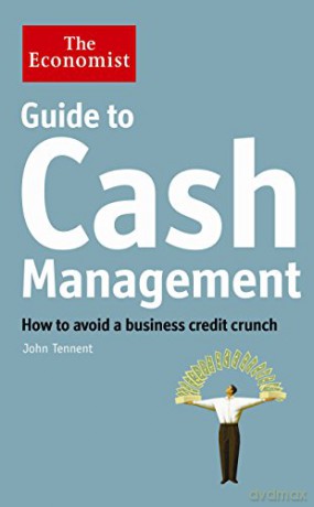 The Economist Guide to Cash Management: How to avoid a business credit crunch - John Tennent [KSIĄŻKA]