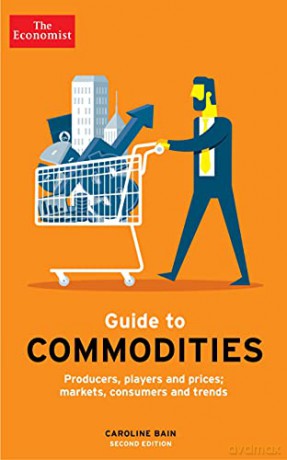 The Economist Guide to Commodities 2nd edition: Producers, players and prices; markets, consumers and trends - Caroline Bain [KSIĄŻKA]