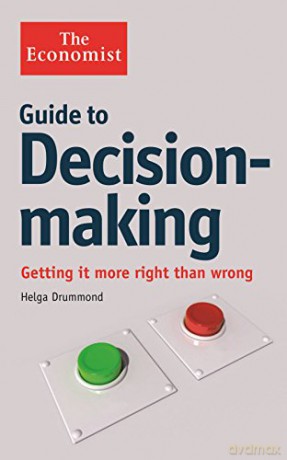 The Economist Guide to Decision-Making: Getting it more right than wrong - Helga Drummond [KSIĄŻKA]