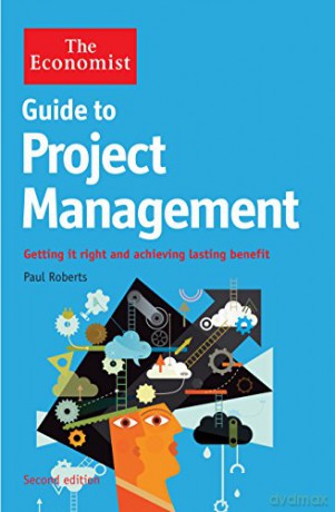 The Economist Guide to Project Management 2nd Edition: Getting it right and achieving lasting benefit - Paul Roberts [KSIĄŻKA]