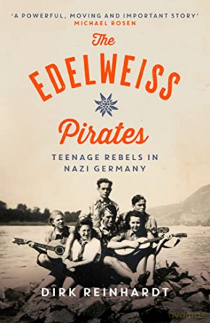 The Edelweiss Pirates: Teenage Rebels in Nazi Germany - Dirk Reinhardt [KSIĄŻKA]