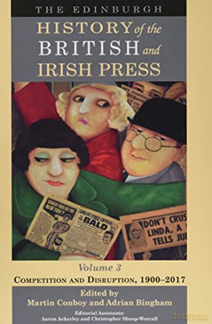 The Edinburgh History of the British and Irish Press: 3: Competition and Disruption, 1900-2017 - Martin Conboy [KSIĄŻKA]