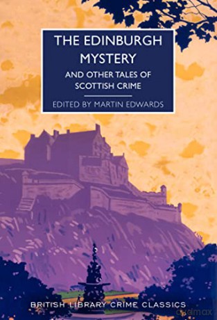 The Edinburgh Mystery: And Other Tales of Scottish Crime (British Library Crime Classics): 102 - Martin Edwards [KSIĄŻKA]