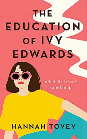 The Education of Ivy Edwards: a totally hilarious and relatable romantic comedy - Hannah Tovey [KSIĄŻKA]
