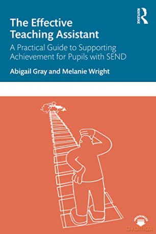 The Effective Teaching Assistant: A Practical Guide to Supporting Achievement for Pupils with SEND - Abigail Gray [KSIĄŻKA]