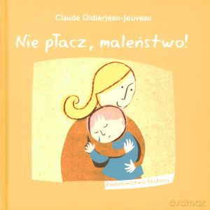 Nie płacz maleństwo! - Claude Didierjean-Jouveau [KSIĄŻKA]