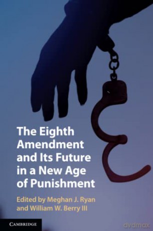 The Eighth Amendment and Its Future in a New Age of Punishment - Meghan J. Ryan [KSIĄŻKA]