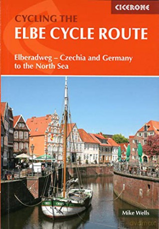 The Elbe Cycle Route: Elberadweg - Czechia and Germany to the North Sea (Cicerone Cycling Guides) - Mike Wells [KSIĄŻKA]