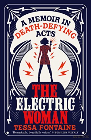 The Electric Woman: A Memoir in Death-Defying Acts - Tessa Fontaine [KSIĄŻKA]