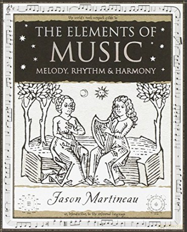 The Elements of Music: Melody, Rhythm and Harmony (Wooden Books Gift Book) - Jason Martineau [KSIĄŻKA]
