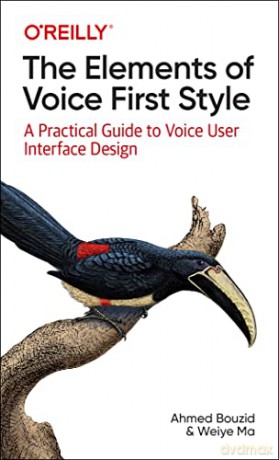 The Elements of Voice First Style: A Practical Guide to Voice User Interface Design - Ahmed Bouzid [KSIĄŻKA]