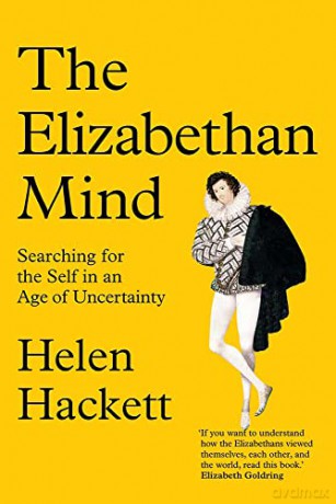 The Elizabethan Mind: Searching for the Self in an Age of Uncertainty - Helen Hackett [KSIĄŻKA]