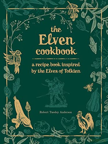 The Elven Cookbook: A Recipe Book Inspired by the Elves of Tolkien - Robert Tuesley Anderson [KSIĄŻKA]