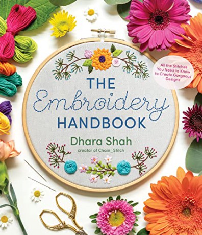 The Embroidery Handbook: All the Stitches You Need to Know to Make Gorgeous Designs - Dhara Shah [KSIĄŻKA]