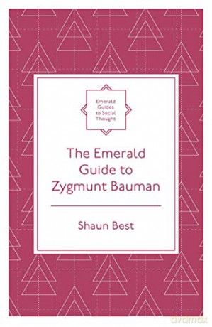 The Emerald Guide to Zygmunt Bauman (Emerald Guides to Social Thought) - Dr Shaun Best [KSIĄŻKA]
