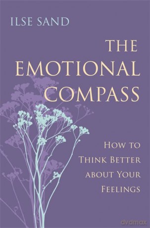 The Emotional Compass: How to Think Better about Your Feelings - Ilse Sand [KSIĄŻKA]