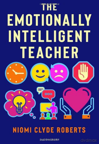 The Emotionally Intelligent Teacher: Enhance teaching, improve wellbeing and build positive relationships - Niomi Clyde Roberts [KSIĄŻKA]