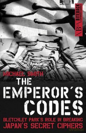 The Emperor's Codes: Bletchley Park's Role in Breaking Japan's Secret Ciphers - Michael Smith [KSIĄŻKA]