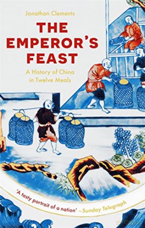 The Emperor's Feast: 'A tasty portrait of a nation' -Sunday Telegraph - Jonathan Clements [KSIĄŻKA]