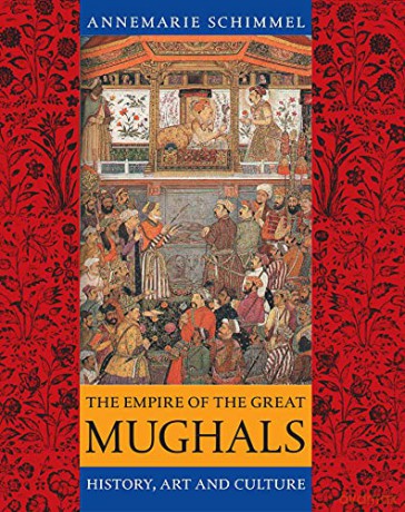 The Empire of the Great Mughals - Annemarie Schimmel [KSIĄŻKA]