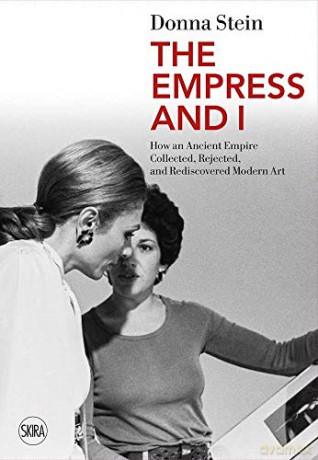 The Empress and I: How an Ancient Empire Collected, Rejected and Rediscovered Modern Art - Donna Stein [KSIĄŻKA]