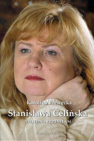 Niejedno przeszłam. Stanisława Celinska - Karolina Prawęcka [KSIĄŻKA]