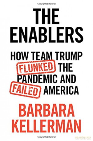 The Enablers: How Team Trump Flunked the Pandemic and Failed America - Barbara Kellerman [KSIĄŻKA]