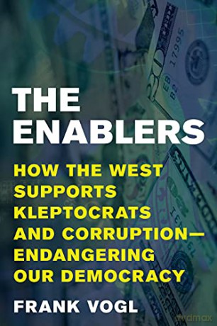 The Enablers: How the West Supports Kleptocrats and Corruption - Endangering Our Democracy - Frank Vogl [KSIĄŻKA]