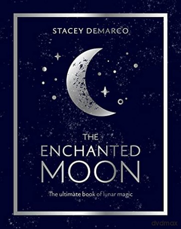 The Enchanted Moon: The Ultimate Book of Lunar Magic - Stacey Demarco [KSIĄŻKA]