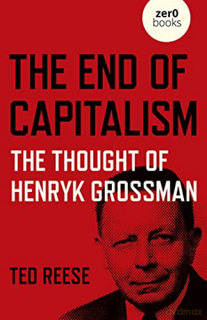 The End of Capitalism: The Thought of Henryk Grossman: - Ted Reese [KSIĄŻKA]