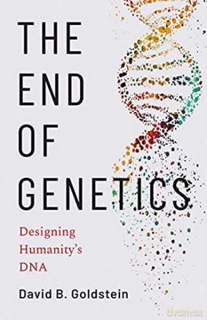 The End of Genetics: Designing Humanity's DNA: Designing Humanity's DNA - David B. Goldstein [KSIĄŻKA]