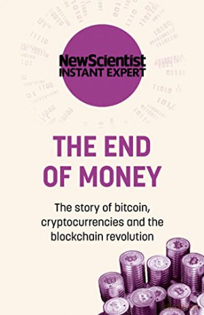 The End of Money: The story of bitcoin, cryptocurrencies and the blockchain revolution - New Scientist [KSIĄŻKA]