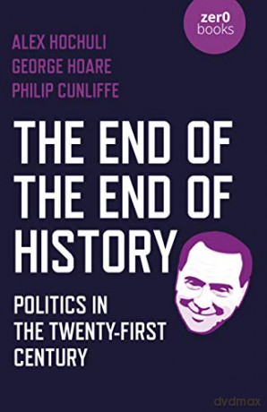 The End of the End of History; Politics in the Twenty-First Century - Alex Hochuli [KSIĄŻKA]