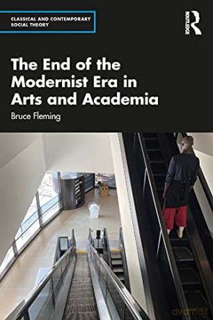 The End of the Modernist Era in Arts and Academia (Classical and Contemporary Social Theory) - Bruce Fleming [KSIĄŻKA]