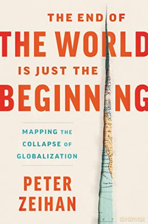 The End of the World Is Just the Beginning: Mapping the Collapse of Globalization - Peter Zeihan [KSIĄŻKA]