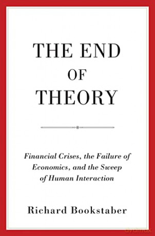 The End of Theory: Financial Crises, the Failure of Economics, and the Sweep of Human Interaction - Richard Bookstaber [KSIĄŻKA]