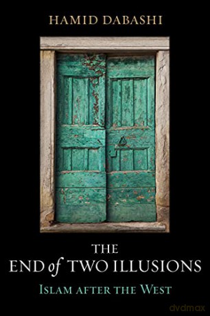 The End of Two Illusions: Islam after the West - Dabashi [KSIĄŻKA]
