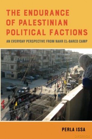 The Endurance of Palestinian Political Factions: An Everyday Perspective from Nahr el-Bared Camp: 3 (New Directions in Palestinian Studies) - Issa [KSIĄŻKA]