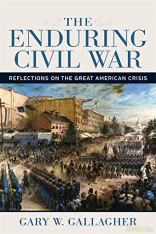 The Enduring Civil War: Reflections on the Great American Crisis (Conflicting Worlds: New Dimensions of the American Civil War) - Gary W. Gallagher [KSIĄŻKA]