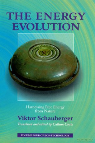 The Energy Evolution: Harnessing Free Energy from Nature (Schauberger's Eco-technology) - Viktor Schauberger [KSIĄŻKA]