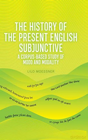The English Subjunctive: A Corpus-Based Historical Study - Lilo Moessner [KSIĄŻKA]