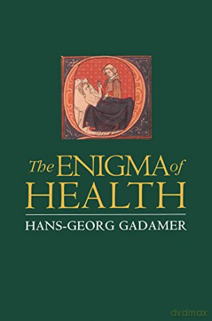 The Enigma of Health: The Art of Healing in a Scientific Age - Hans-Georg Gadamer [KSIĄŻKA]