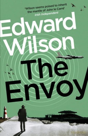 The Envoy: A gripping Cold War espionage thriller by a former special forces officer (William Catesby) - Edward Wilson [KSIĄŻKA]