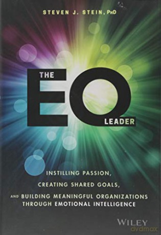 The EQ Leader: Instilling Passion, Creating Shared Goals, and Building Meaningful Organizations through Emotional Intelligence - Steven J. Stein [KSIĄŻKA]