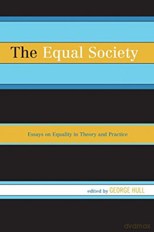 The Equal Society: Essays on Equality in Theory and Practice - George Hull [KSIĄŻKA]