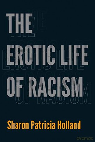 The Erotic Life of Racism - Sharon Patricia Holland [KSIĄŻKA]